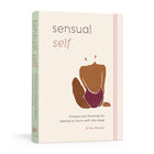 Sensual Self: Prompts and Practices for Getting In Touch with Your Body